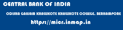 CENTRAL BANK OF INDIA  ODISHA GANJAM KHALLIKOTE KHALLIKOTE COLLEGE, BERHAMPORE  micr code